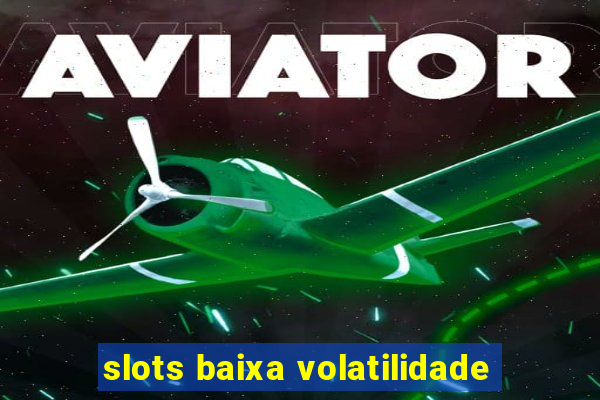 slots baixa volatilidade